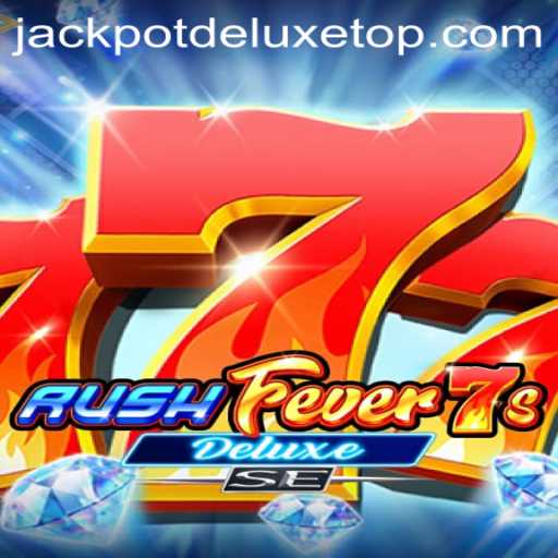 Discover the Thrills of RushFever7sDeluxeSE and JACKPOT DELUXE